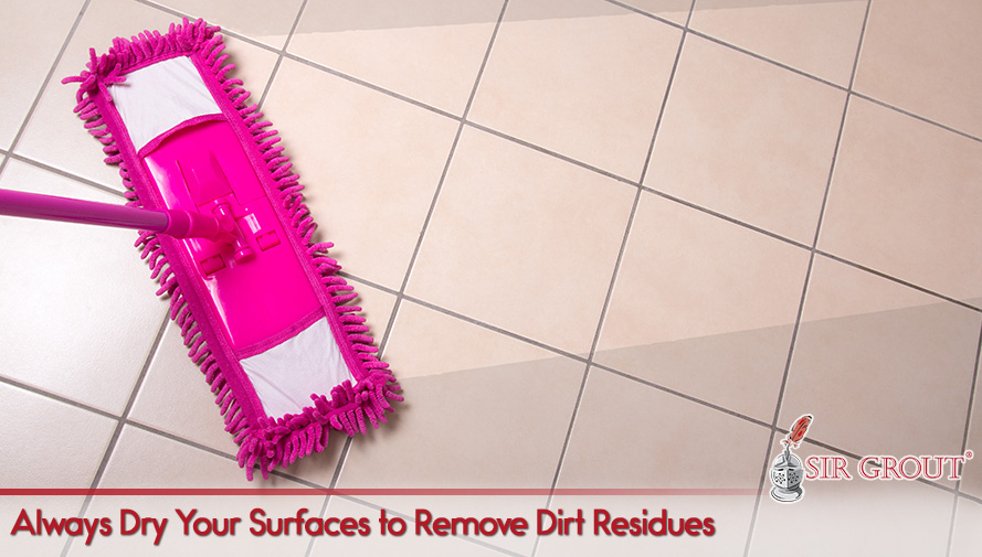Tile And Grout Care Tips Sir Chicago Always Dry Your Surfaces To Remove Dirt Residues